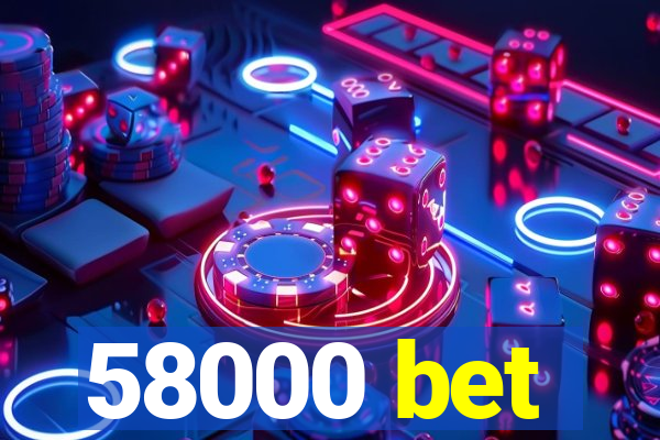 58000 bet